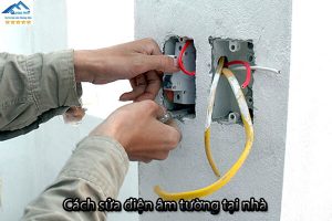 Cách sửa điện âm tường tại nhà an toàn nhất bạn nên tham khảo