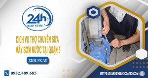 Báo giá sửa chữa máy bơm nước tại quận 5 Lh 0932.489.685