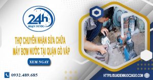 Thợ chuyên nhận sửa chữa máy bơm nước tại quận Gò Vấp