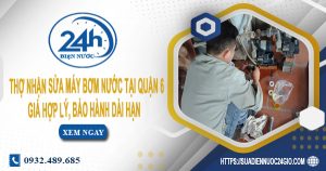 Báo giá sửa chữa máy bơm nước tại quận 6 Lh 0932.489.685
