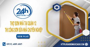 Thợ sơn nhà tại quận 12 – Hỗ trợ tư vấn dịch vụ miễn phí 100%