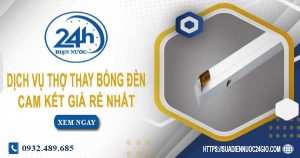 Báo giá chi phí dịch vụ thợ thay bóng đèn tại Bình Tân giá rẻ nhất