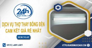 Báo giá chi phí dịch vụ thợ thay bóng đèn tại Đồng Nai giá rẻ nhất
