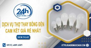 Báo giá chi phí dịch vụ thợ thay bóng đèn tại Hóc Môn giá rẻ nhất