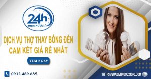 Báo giá chi phí dịch vụ thợ thay bóng đèn tại Long Thành giá rẻ