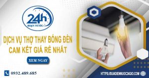 Báo giá chi phí dịch vụ thợ thay bóng đèn tại quận 4 giá rẻ nhất