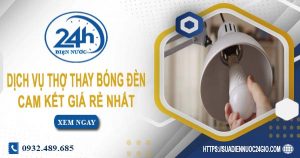 Báo giá chi phí dịch vụ thợ thay bóng đèn tại quận 6 giá rẻ nhất