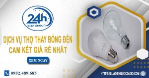 Báo giá chi phí dịch vụ thợ thay bóng đèn tại Tây Ninh giá rẻ nhất