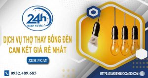 Báo giá chi phí dịch vụ thợ thay bóng đèn tại Thủ Dầu Một giá rẻ