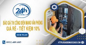 Báo giá thi công điện mạng văn phòng tại Bình Thạnh tiết kiệm
