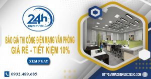 Báo giá thi công điện mạng văn phòng tại Gò Vấp tiết kiệm 10%