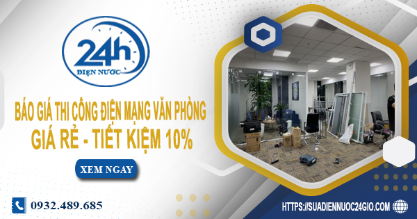 Báo giá thi công điện mạng văn phòng tại Hóc Môn tiết kiệm 10%