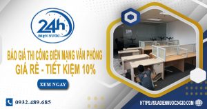 Báo giá thi công điện mạng văn phòng tại Phú Nhuận tiết kiệm