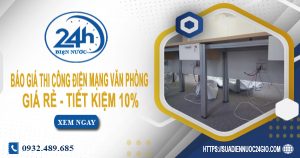 Báo giá thi công điện mạng văn phòng tại quận 3 tiết kiệm 10%