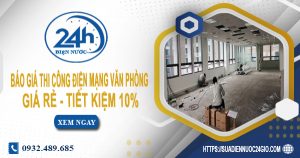 Báo giá thi công điện mạng văn phòng tại quận 4 tiết kiệm 10%