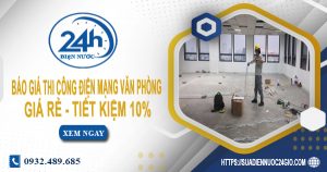 Báo giá thi công điện mạng văn phòng tại quận 6 tiết kiệm 10%