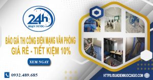 Báo giá thi công điện mạng văn phòng tại quận 9 tiết kiệm 10%
