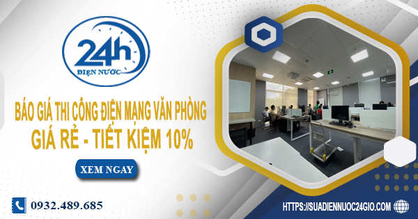 Báo giá thi công điện mạng văn phòng tại Tân Bình tiết kiệm 10%