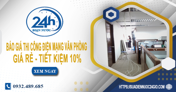 Báo giá thi công điện mạng văn phòng tại Tân Uyên tiết kiệm 10%