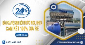 Báo giá vệ sinh bồn nước Inox, nhựa tại quận 1【Chỉ từ 199k】