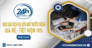Báo giá dịch vụ sửa máy nước nóng tại Bình Thạnh tiết kiệm 10%