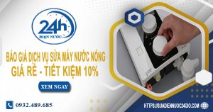 Báo giá dịch vụ sửa máy nước nóng tại Đồng Nai | Tiết kiệm 10%