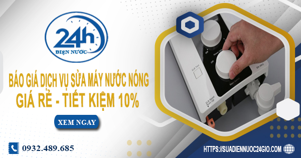 Báo giá dịch vụ sửa máy nước nóng tại Đồng Nai | Tiết kiệm 10%