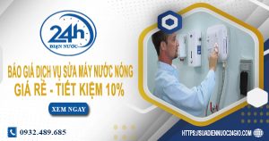 Báo giá dịch vụ sửa máy nước nóng tại quận 10 | Tiết kiệm 10%