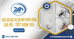 Báo giá dịch vụ sửa máy nước nóng tại quận 12 | Tiết kiệm 10%