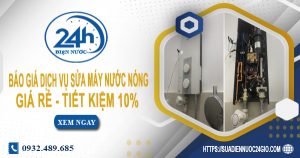 Báo giá dịch vụ sửa máy nước nóng tại quận 2 | Tiết kiệm 10%