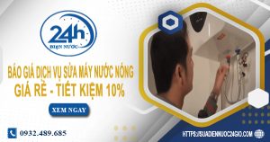 Báo giá dịch vụ sửa máy nước nóng tại quận 7 | Tiết kiệm 10%