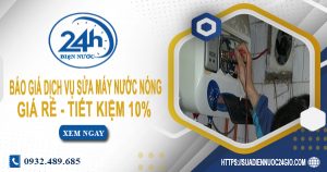 Báo giá dịch vụ sửa máy nước nóng tại Thuận An | Tiết kiệm 10%