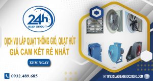 Báo giá lắp quạt thông gió, quạt hút tại quận 10【Ưu đãi 20%】