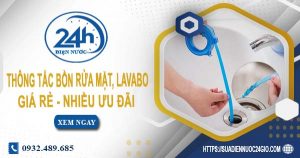 Báo giá thông tắc bồn rửa mặt, lavabo tại Bến Cát【Chỉ từ 99K】