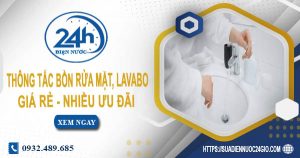 Báo giá thông tắc bồn rửa mặt, lavabo tại Bến Tre【Chỉ từ 99K】