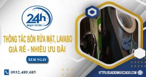 Báo giá thông tắc bồn rửa mặt, lavabo tại Bình Phước【Chỉ từ 99K】