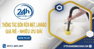 Báo giá thông tắc bồn rửa mặt, lavabo tại Bình Thạnh【Chỉ từ 99K】