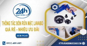 Báo giá thông tắc bồn rửa mặt, lavabo tại Cam Ranh【Chỉ từ 99K】