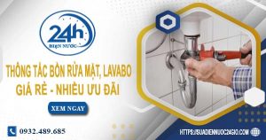 Báo giá thông tắc bồn rửa mặt, lavabo tại Cần Thơ【Chỉ từ 99K】