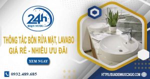 Báo giá thông tắc bồn rửa mặt, lavabo tại Dĩ An【Chỉ từ 99K】