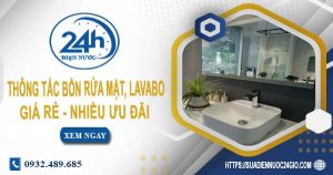 Báo giá thông tắc bồn rửa mặt, lavabo tại Hóc Môn【Chỉ từ 99K】