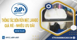 Báo giá thông tắc bồn rửa mặt, lavabo tại Khánh Hoà【Chỉ từ 99K】