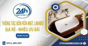 Báo giá thông tắc bồn rửa mặt, lavabo tại Long Thành【Chỉ từ 99K】