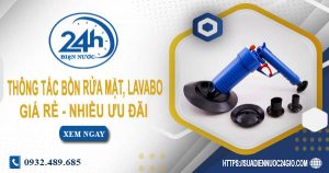 Báo giá thông tắc bồn rửa mặt, lavabo tại Ninh Thuận【Chỉ từ 99K】