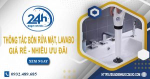 Báo giá thông tắc bồn rửa mặt, lavabo tại Phan Thiết【Chỉ từ 99K】