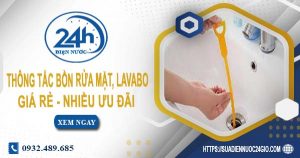 Báo giá thông tắc bồn rửa mặt, lavabo tại quận 11【Chỉ từ 99K】