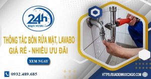 Báo giá thông tắc bồn rửa mặt, lavabo tại quận 12【Chỉ từ 99K】