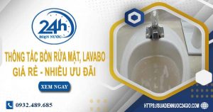 Báo giá thông tắc bồn rửa mặt, lavabo tại quận 4【Chỉ từ 99K】