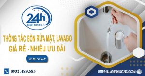 Báo giá thông tắc bồn rửa mặt, lavabo tại quận 6【Chỉ từ 99K】