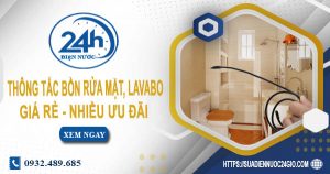 Báo giá thông tắc bồn rửa mặt, lavabo tại Rạch Giá【Chỉ từ 99K】
